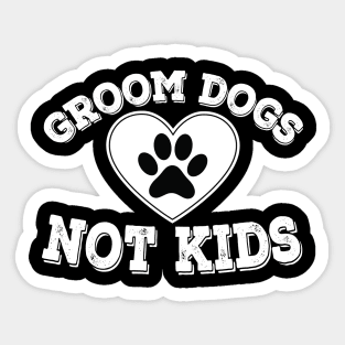 Groom Dogs Not Kids Funny Sarcastic Dog Owner Sticker